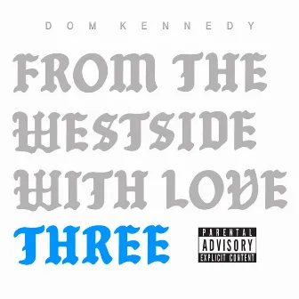 From the Westside With Love Three by Dom Kennedy