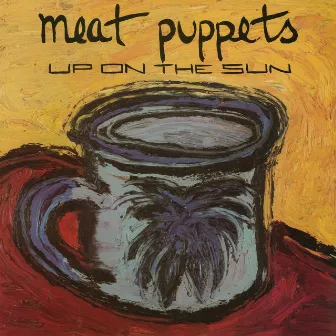 Up On The Sun by Meat Puppets