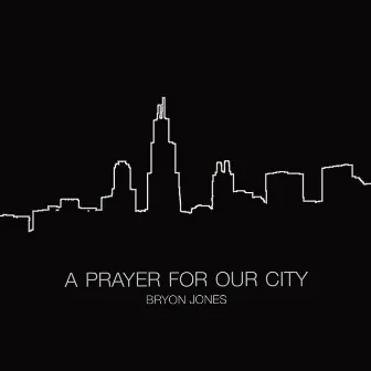 A Prayer for Our City by Bryon Jones