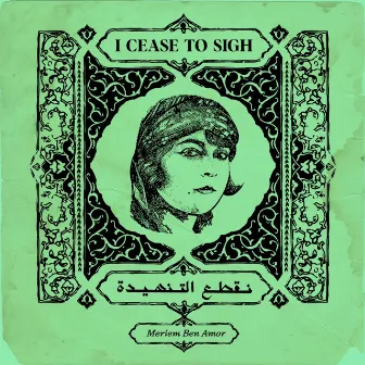 I Cease To Sigh by Meriem Ben Amor