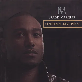 Finding My Way by Bradd Marquis