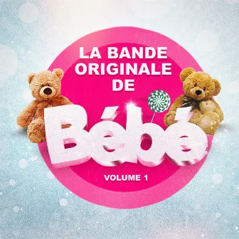 La bande originale de bébé ! Vol. 1 by La Musique De Bébé