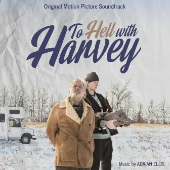 To Hell With Harvey (Original Motion Picture Soundtrack) by Adrian Ellis