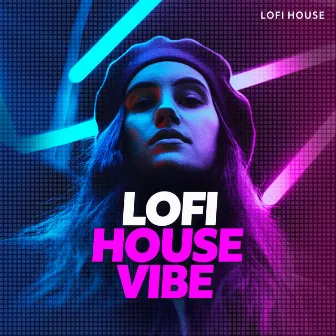 Lofi House Vibe by Lofi House