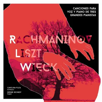 Rachmaninov, Liszt, Wieck: Canciones para Voz y Piano de Tres Grandes Pianistas (Rachmaninov, Liszt, Wieck: Songs for Voice and Piano By Three Great Pianists) by Carolina Plata