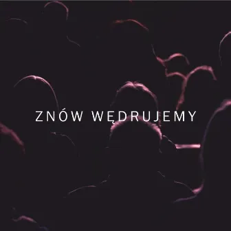 Znów wędrujemy by Chór Politechniki Morskiej w Szczecinie