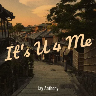 It's U 4 Me by Jay Anthony