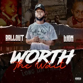 Worth The Wait by Ballout Won