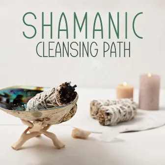 Shamanic Cleansing Path: Magical Healing Forces by Shamanic Meditation Tribe