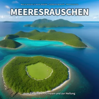 Meeresrauschen zum Einschlafen, Erholen und zur Heilung by Meeresrauschen in bester Qualität