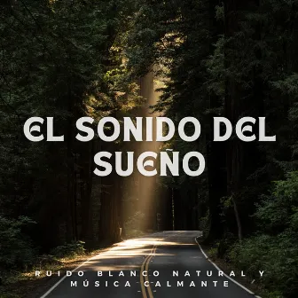 El Sonido del Sueño: Ruido Blanco Natural y Música Calmante by Relajación de ruido blanco natural