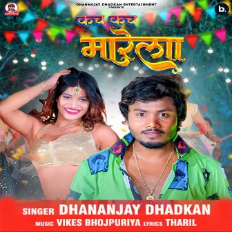 Kach Kach Mare by Dhananjay Dhadkan