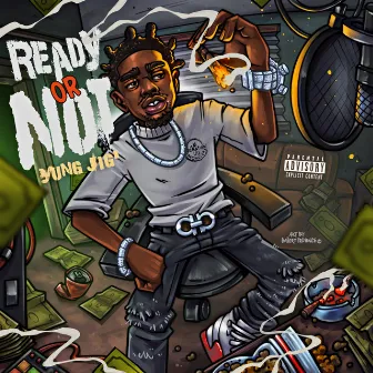 Ready Or Not by Yung Jig'