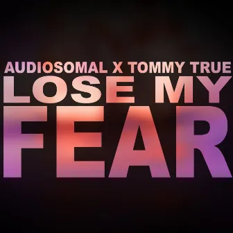 Lose My Fear by Audiosomal