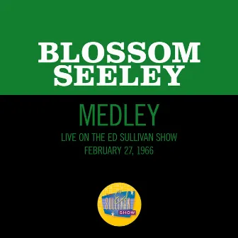 San Francisco/My Kind Of Town/Shine On Harvest Moon (Medley/Live On The Ed Sullivan Show, February 27, 1966) by Blossom Seeley