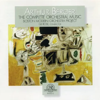 Arthur Berger: The Complete Orchestral Music by Arthur Berger