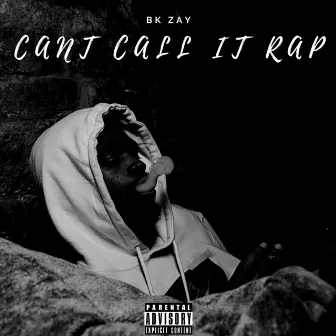 Can't Call It Rap by BK Zay