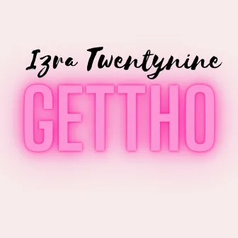 Gettho by Izra Twentynine