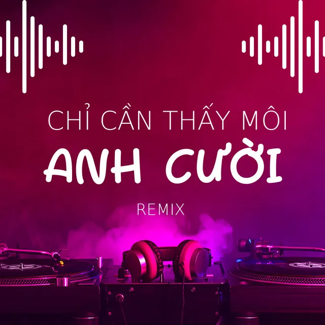 Chỉ Cần Thấy Môi Anh Cười (Deephouse Version)