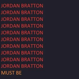 Must Be by Jordan Bratton