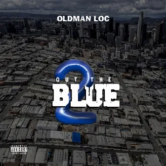 Out the Blue 2 by Old Man Loc