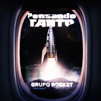 Pensando Tanto by Grupo Rocket