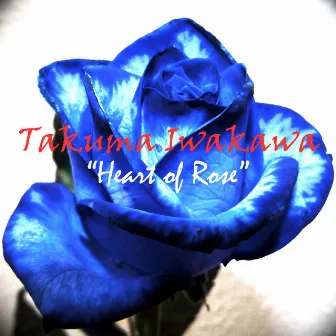 Takuma Iwakawa - Heart of Rose by Takuma Iwakawa