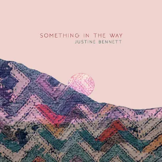 Something in the Way by Justine Bennett