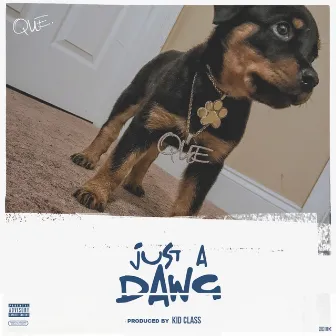 Just a Dawg by QUE.