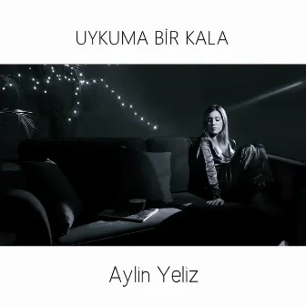 Uykuma Bir Kala by Aylin Yeliz