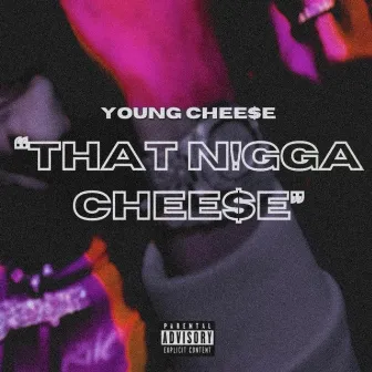 That Nigga Chee$e by Young Chee$e