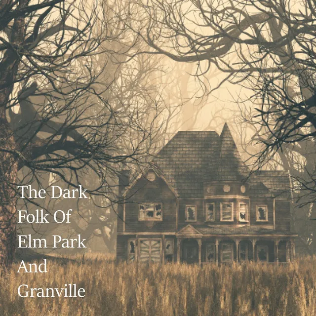 The Dark Folk Of Elm Park And Granville