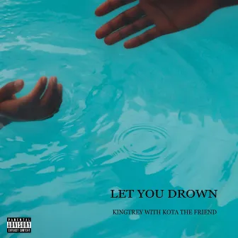 Let You Drown (with Kota the Friend) by KingTrey