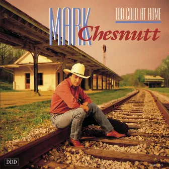 Too Cold At Home by Mark Chesnutt