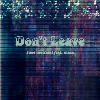 Don't Leave by Jude the Zaint