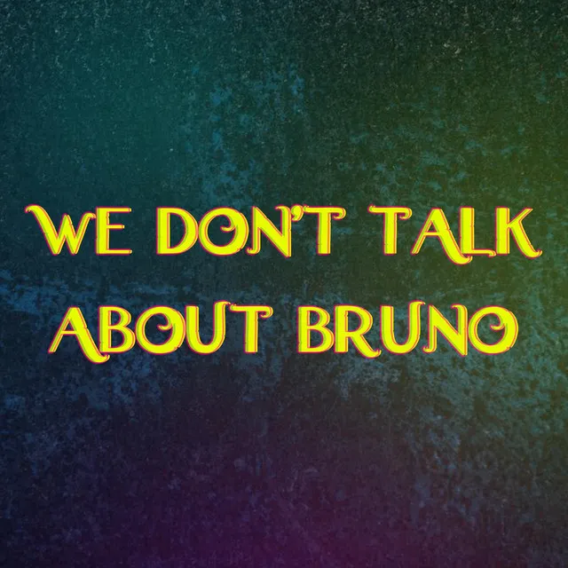 We Don't Talk About Bruno