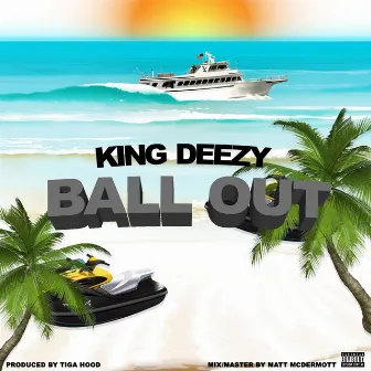 Ball Out by King Deezy