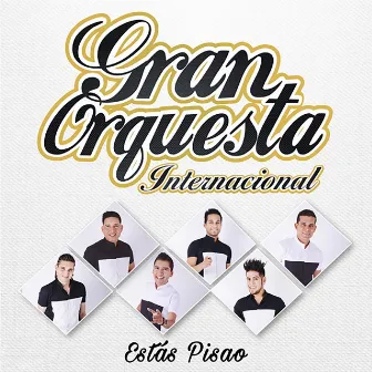 Estas Pisao by Gran Orquesta Internacional