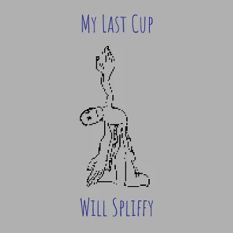 My Last Cup by Will Spliffy