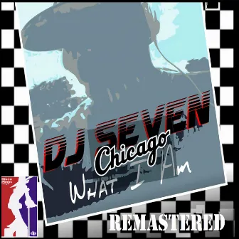 What I Am (Remastered) by DJ Seven Chicago