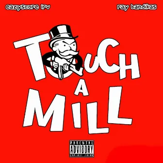 Touch A Mill by Eazyscore Irv