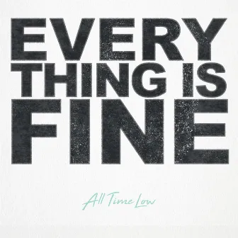 Everything Is Fine by All Time Low