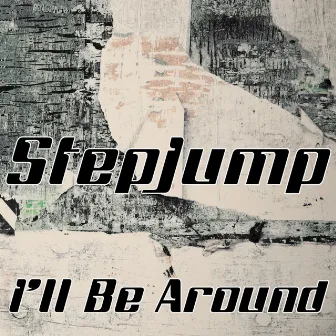 I'll Be Around by Stepjump