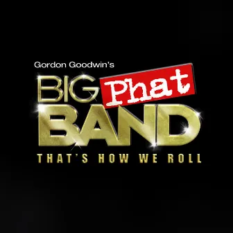 That's How We Roll by Gordon Goodwin's Big Phat Band