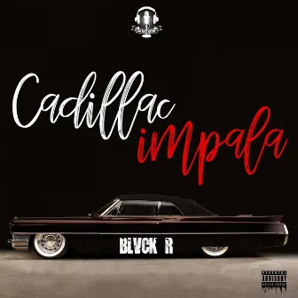 Cadillac Impala (Explicit) by BLVCK R