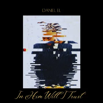 In Him Will I Trust by Daniel El