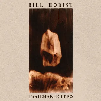 Tastemaker Epics by Bill Horist