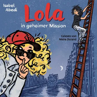 Lola in geheimer Mission [Lola, Band 3 (Ungekürzt)] by Isabel Abedi