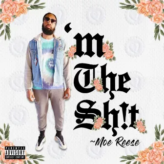 I'm The Sh!t by Moe Reese