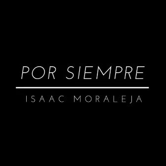 Por Siempre by Isaac Moraleja